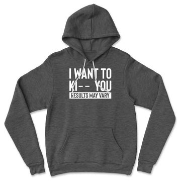 I Want To Ki__ You, Results May Vary Hoodie in Dark Grey Heather color